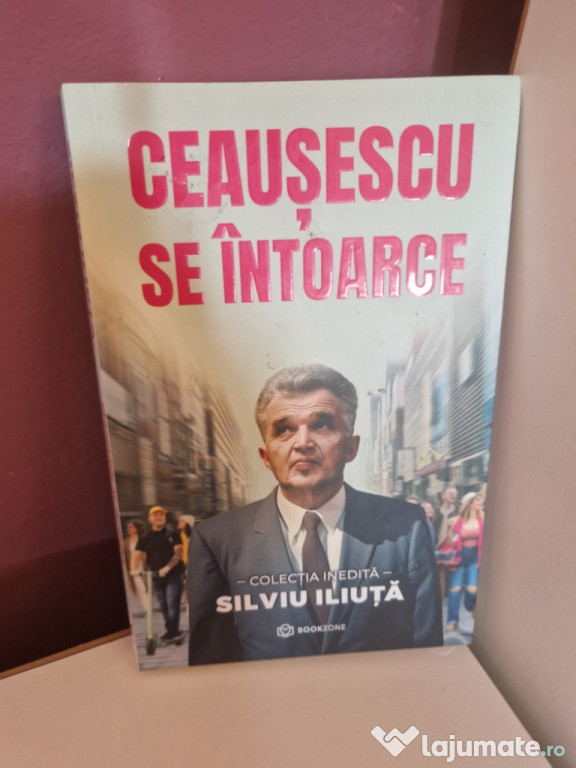 Carte-Ceusescu se intoarce-Silviu Iliuta