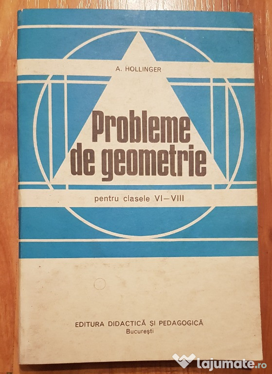 Probleme de geometrie clasele VI - VIII de A. Hollinger