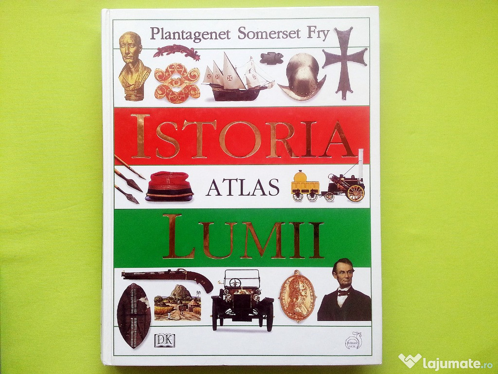 Istoria Lumii - Atlas - Plantagenet Somerset Fry - Istorie
