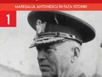 Maresalul Antonescu in fata istoriei Volumul 1