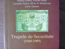Dobre, Banu, Duica, s.a. - Trupele de securitate (1949-1989)