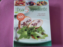 Rachel Lane - Doar 5 ingrediente. Arta culinara cu efort minim