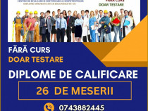 Diploma de calificare, fara curs, doar testare!