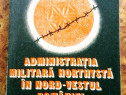 Administrația militară horthystă în nord - vestul României ,